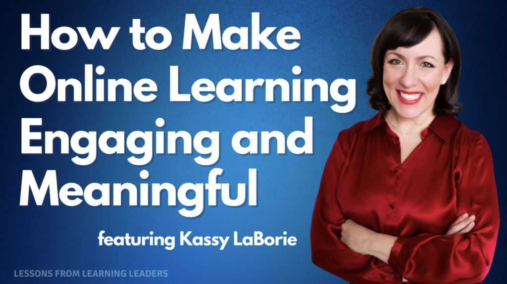 How to Make Online Learning Engaging and Meaningful featuring Kassy LaBorie Lessons from Learning Leaders